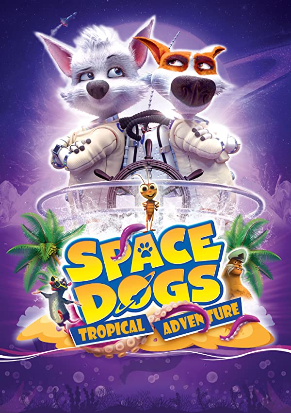 انیمیشن سگ های فضایی: ماجراجویی گرمسیری Space Dogs: Tropical Adventure 2020